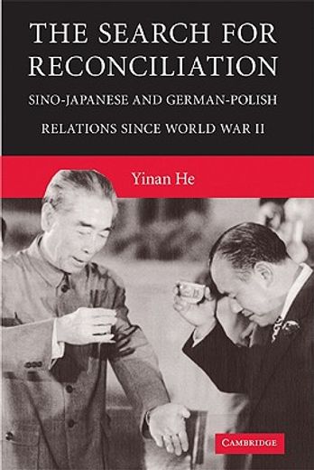 the search for reconciliation,sino-japanese and german-polish relations since world war ii
