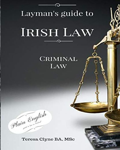 Layman's Guide to Irish Law: Criminal law (a Layman's Guide to Irish Law) (en Inglés)