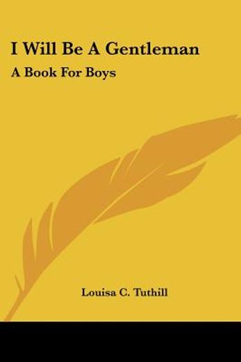 i will be a gentleman: a book for boys
