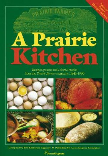 a prairie kitchen,recipes, poems and colorful stories from the prairie farmer magazine, 1841-1900 (en Inglés)