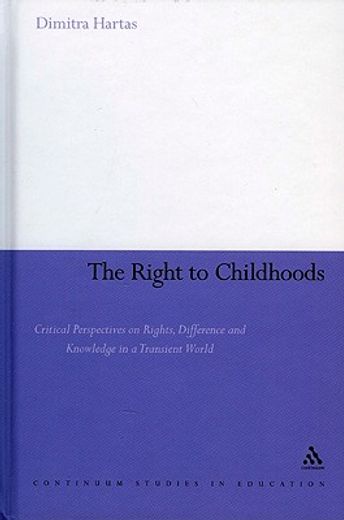 the right to childhoods,critical perspectives on rights, difference and knowledge in a transient world