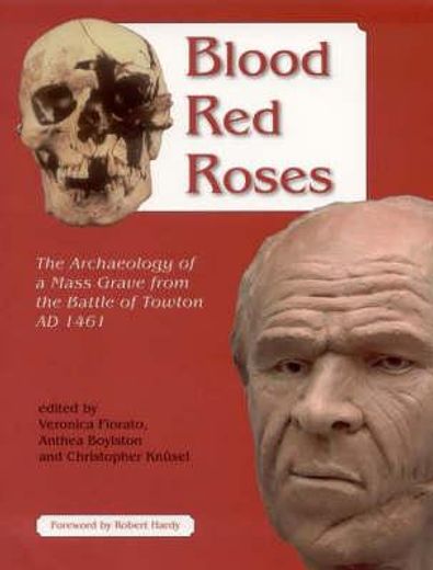 blood red roses,the archaeology of a mass grave from the battle of towton ad 1461