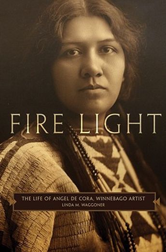 fire light,the life of angel de cora, winnebago artist