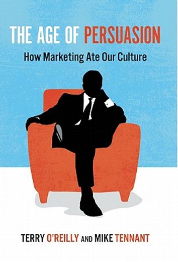 the age of persuasion,how marketing ate our culture