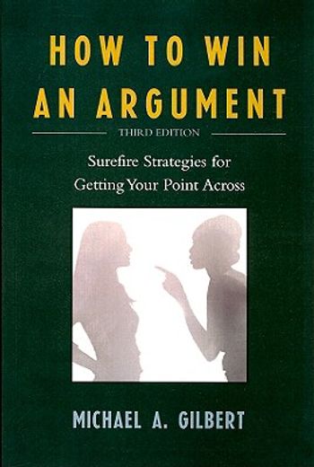 how to win an argument,surefire strategies for getting your point across