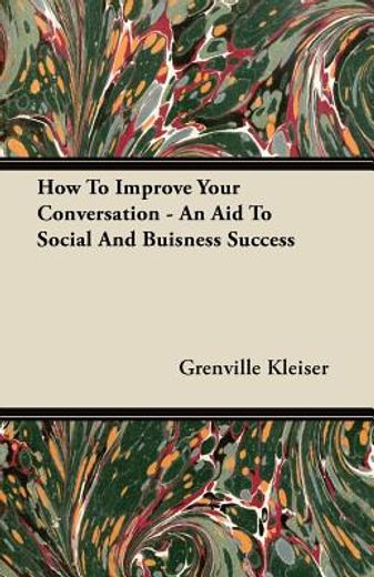 how to improve your conversation - an aid to social and buisness success (en Inglés)