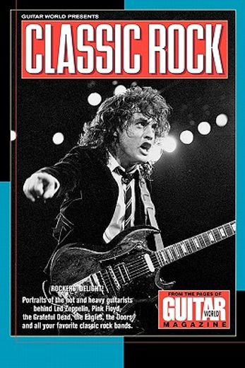 guitar world presents classic rock,rockers´ delight :  portraits of the hot and heavy guitarists behind led zeppelin, pink floyd, the g