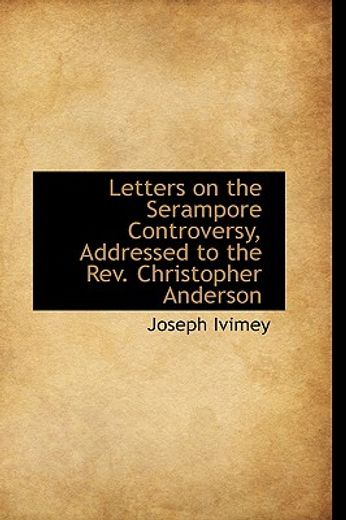letters on the serampore controversy, addressed to the rev. christopher anderson