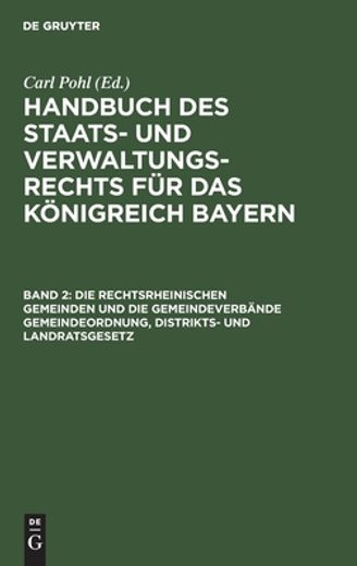 Die Rechtsrheinischen Gemeinden und die Gemeindeverbã Â¤Nde Gemeindeordnung, Distrikts- und Landratsgesetz (German Edition) [Hardcover ] (en Alemán)