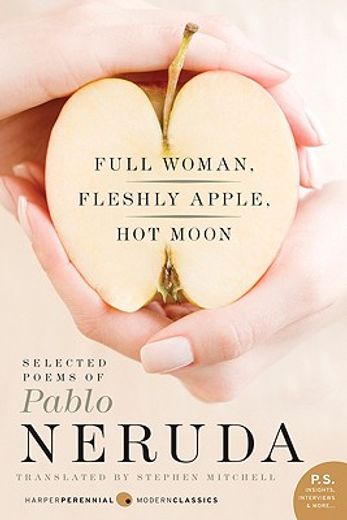 full woman, fleshly apple, hot moon,selected poems of pablo neruda
