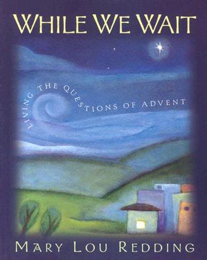 while we wait,living the questions of advent (in English)