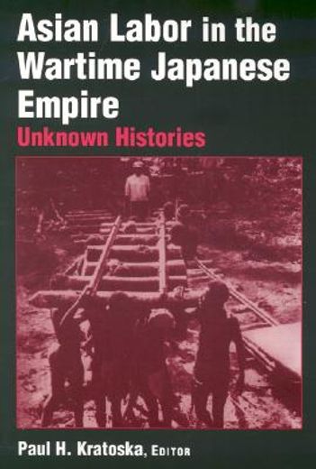 asian labor in the wartime japanese empire,unknown histories