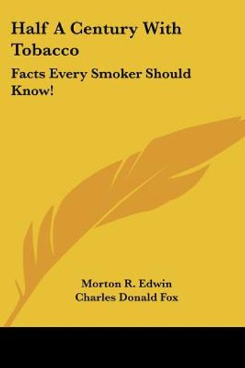 half a century with tobacco,facts every smoker should know!
