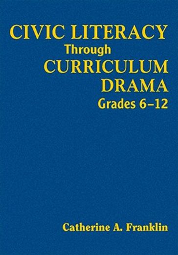 civic literacy through curriculum drama, grades 6-12