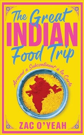 The Great Indian Food Trip: Around a Subcontinent À La Carte (en Inglés)