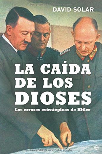 La Caida de los Dioses: Los Errores Estrategicos de Hitler (in Spanish)
