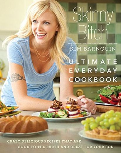 skinny bitch,ultimate everyday cookbook