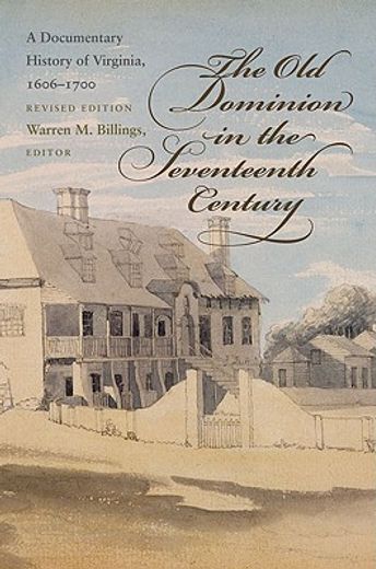 the old dominion in the seventeenth century,a documentary history of virginia, 1606-1700