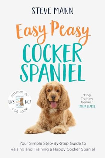 Easy Peasy Cocker Spaniel: Your Simple Step-By-Step Guide to Raising and Training a Happy Cocker Spaniel (Cocker Spaniel Training and Much More) (en Inglés)