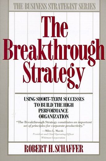 the breakthrough strategy,using short-term successes to build the high performance organization