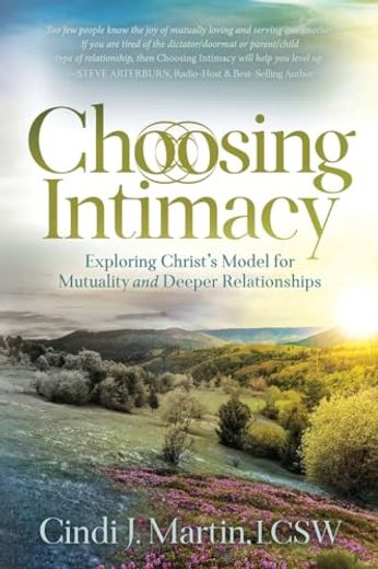 Choosing Intimacy: Exploring Christ’S Model for Mutuality and Deeply Connected Relationships (en Inglés)