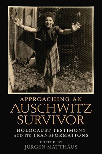 approaching an auschwitz survivor,holocaust testimony and its transformations