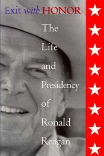 exit with honor,the life and presidency of ronald reagan