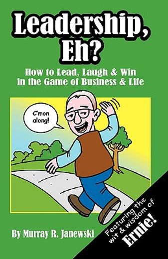 leadership, eh?,how to lead, laugh & win in the game of business & life