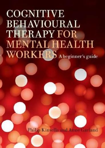 cognitive behavioural therapy for mental health workers,a beginner´s guide