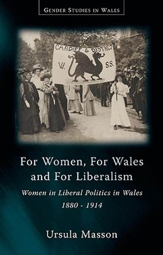 for women, for wales, and for liberalism,women in liberal politics in wales 1880-1914