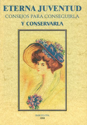 Eterna Juventud: Consejos Para Conseguirla y Conservarla (General)
