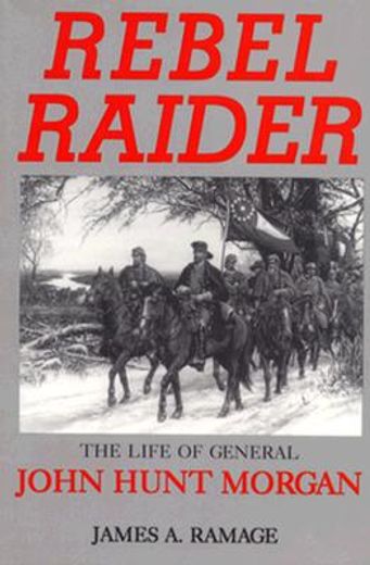 rebel raider,the life of general john hunt morgan (en Inglés)