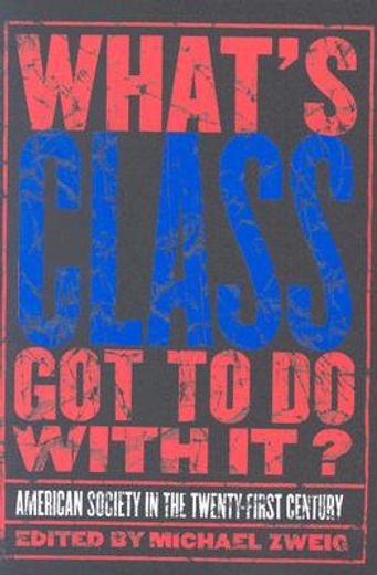 what´s class got to do with it?,american society in the twenty-first century