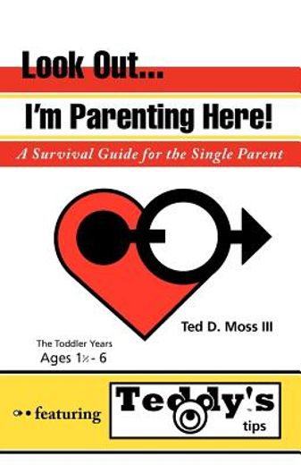 look out, i`m parenting here,a survival guide for the single parent