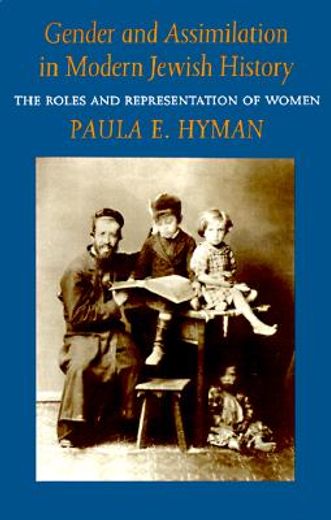 gender and assimilation in modern jewish history,roles and representations of women