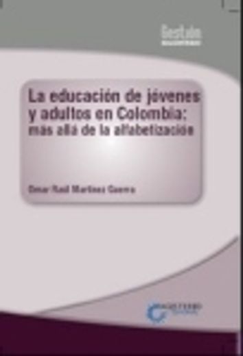 LA EDUCACIÓN DE JÓVENES Y ADULTOS EN COLOMBIA. MÁS ALLÁ DE LA ALFABETIZACIÓN