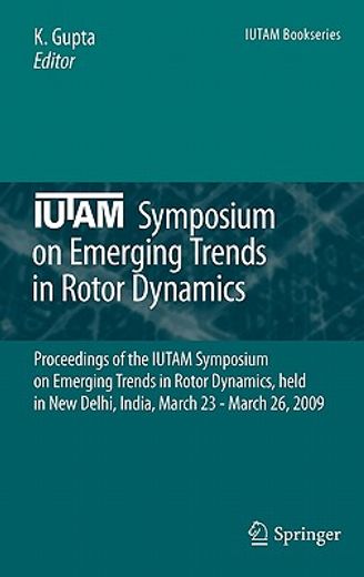 iutam symposium on emerging trends in rotor dynamics,proceedings of the iutam symposium on emerging trends in rotor dynamics, held in new delhi, india, m