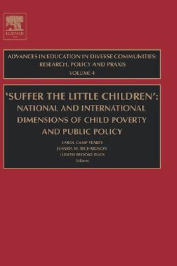 suffer the little children,national and international dimensions of child poverty and public policy