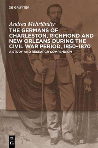 the germans of charleston, richmond and new orleans during the civil war period, 1850-1870,a study and research compendium