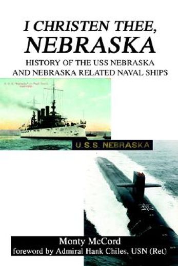 i christen thee, nebraska,history of the uss nebraska and nebraska related naval ships