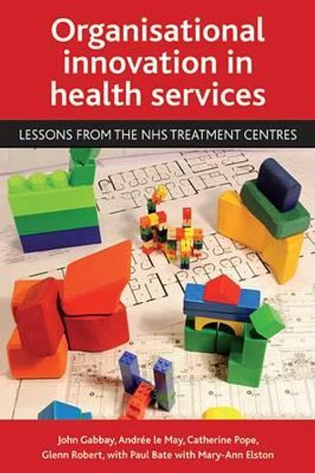 organisational innovation in health services,lessons from the nhs treatment centres