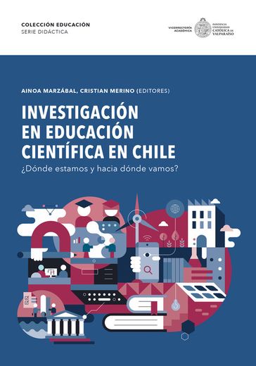 Investigación en educación científica en chile. ¿Dónde estamos y hacia dónde vamos? (in Spanish)