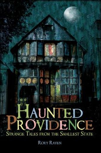 haunted providence,strange tales from the smallest state (en Inglés)