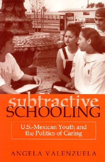 subtractive schooling,u.s.-mexican youth and the politics of caring
