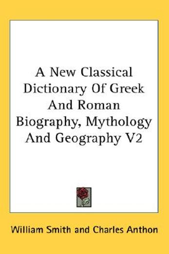 a new classical dictionary of greek and roman biography, mythology and geography