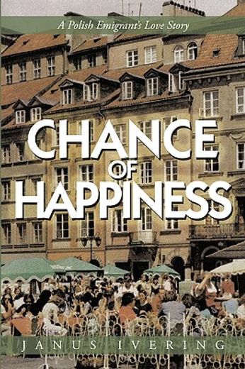 chance of happiness,a polish emigrant’s love story