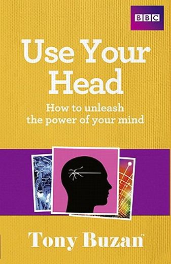 use your head,how to unleash the power of your mind
