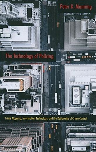the technology of policing,crime mapping, information technology, and the rationality of crime control