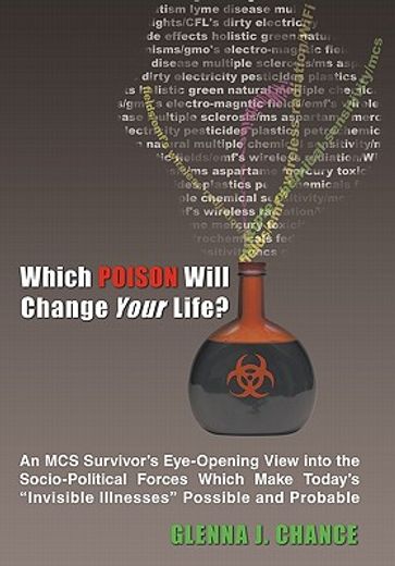 which poison will change your life?,an mcs survivor`s eye-opening view into the socio-political forces which make today`s invisible illn