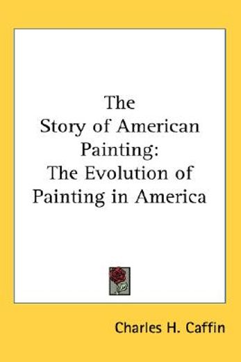 the story of american painting,the evolution of painting in america